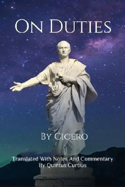 On Duties: A Guide To Conduct, Obligations, And Decision-Making by Quintus Curtius