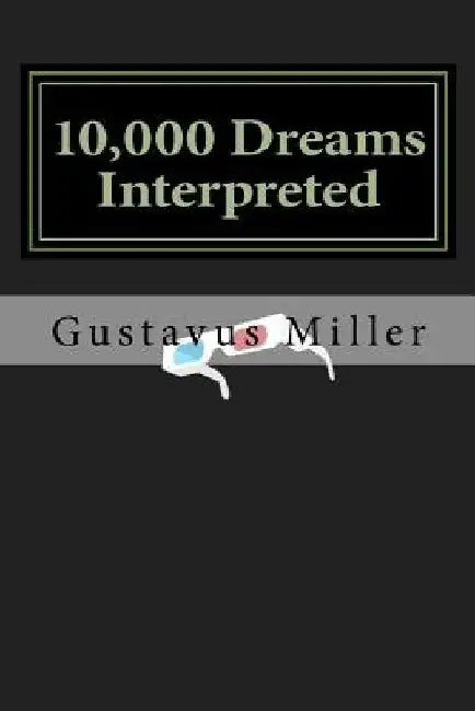 10,000 Dreams Interpreted by Gustavus Hindman Miller