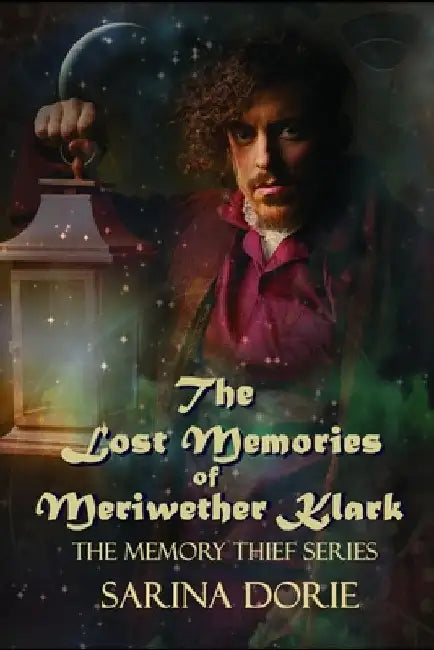 The Lost Memories of Meriwether Klark: A Steampunk Novel by Sarina Dorie