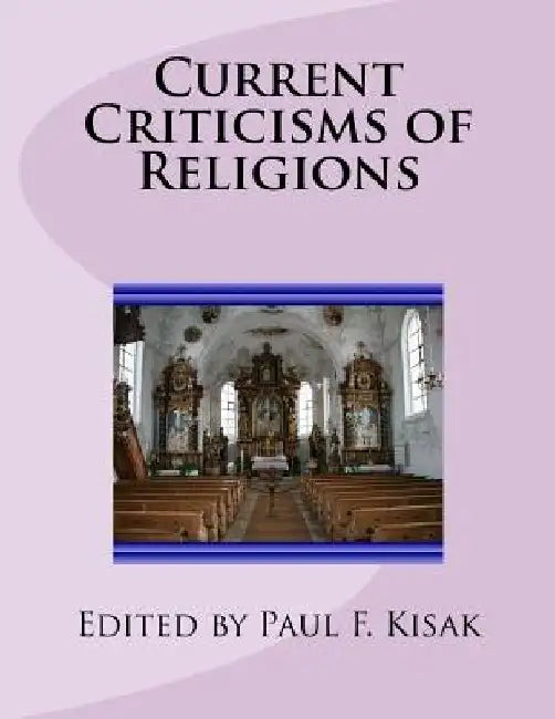 Current Criticisms of Religions by Paul F. Kisak