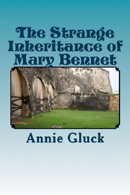 The Strange Inheritance of Mary Bennet: A Gothic Sequel to Pride and Prejudice by Annie Gluck