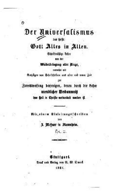Der Universalismus, Das Heist Gott Alles in Allen Schriftmässige Lehre von der Wiederbringung by J. Messner