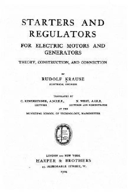 Starters and regulators for electric motors and generators, theory, construction, and connection by Rudolf Krause
