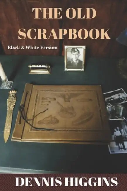 The Old Scrapbook: The Black & White Version by Higgins, Dennis