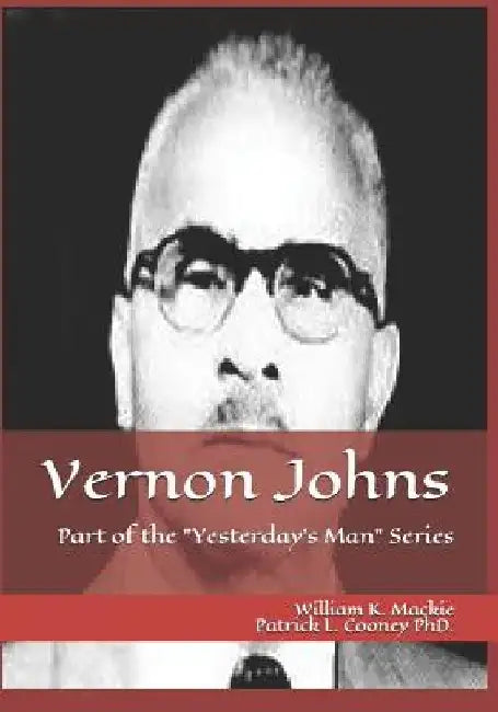 Vernon Johns: "it's Safe to Murder Negroes" by Patrick Louis Cooney Ph. D.