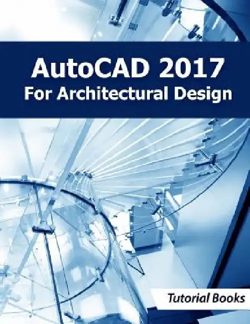 AutoCAD 2017 For Architectural Design by Tutorial Books