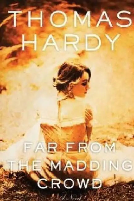 Far From the Madding Crowd by Thomas Hardy