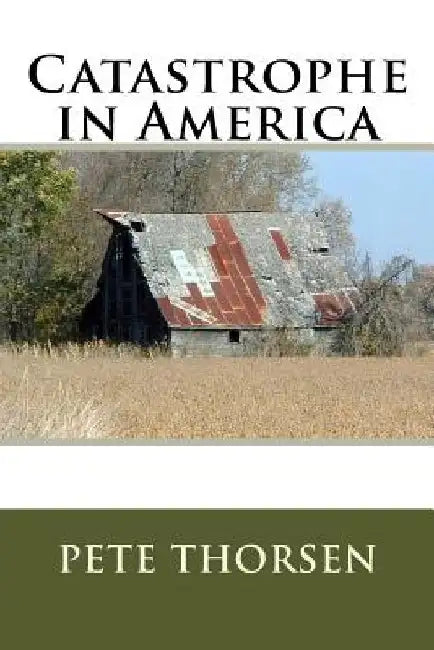 Catastrophe in America by Pete Thorsen