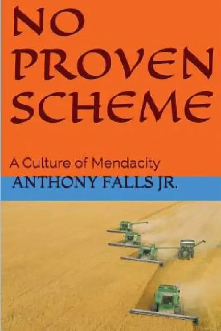 No Proven Scheme: A Culture of Mendacity by Anthony Falls Jr