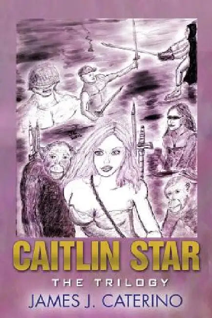 Caitlin Star: The Trilogy by James J. Caterino