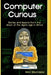 Computer Curious: Stories and lessons from the dawn of the digital age in africa by Marc Maxmeister