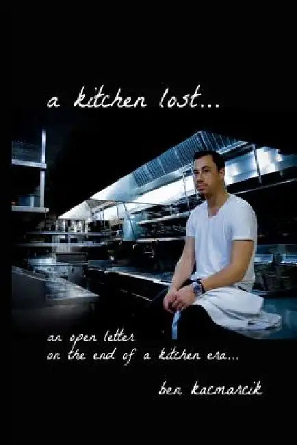 A kitchen lost...: an open letter on the end of a kitchen era... by Ben Kacmarcik