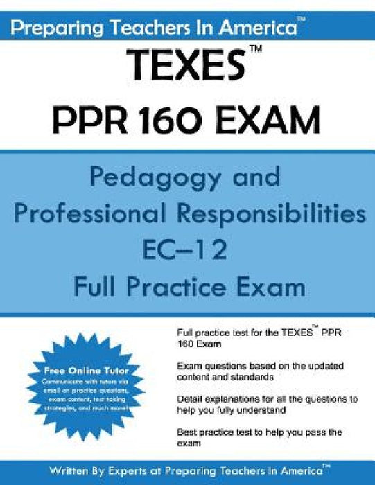 TEXES PPR 160 Exam: Pedagogy and Professional Responsibilities EC-12 by Preparing Teachers in America