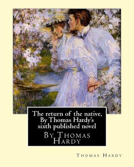 The Return of the Native, by Thomas Hardy's Sixth Published Novel by Hardy, Thomas