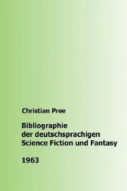 Bibliographie der deutschsprachigen Science Fiction und Fantasy 1963 by Pree, Christian