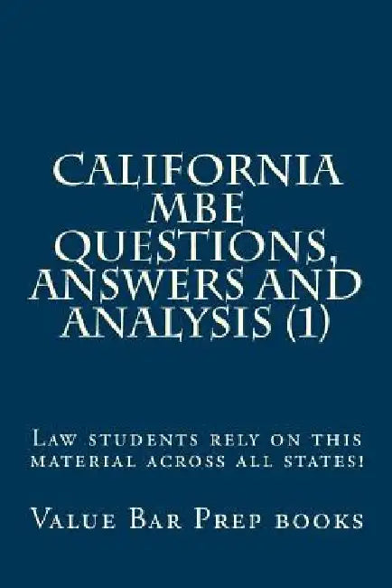 California MBE Questions, Answers and Analysis (1): Law students rely on this material across all states! by Value Bar Prep Books