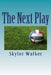 The Next Play by Skyler Walker