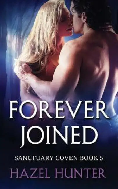 Forever Joined (Book Five of the Sanctuary Coven Series): A Witch and Warlock Romance Novel by Hazel Hunter