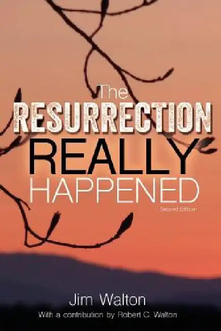 The Resurrection Really Happened by Robert C. Walton