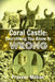 Coral Castle: Everything You Know Is Wrong by Praveen Mohan