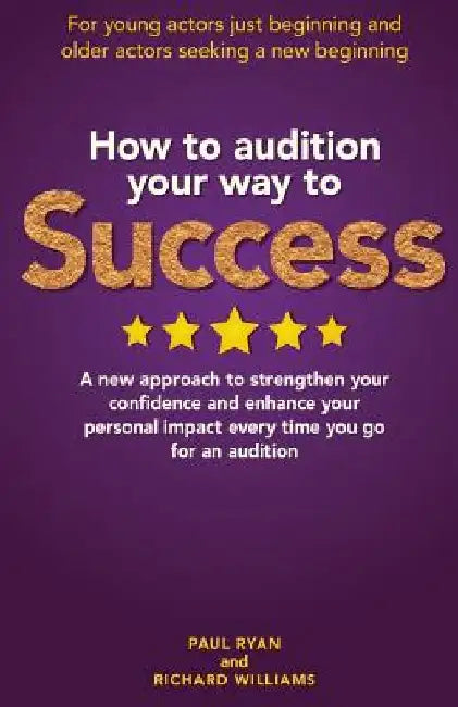 How To Audition Your Way To Success by Richard Williams