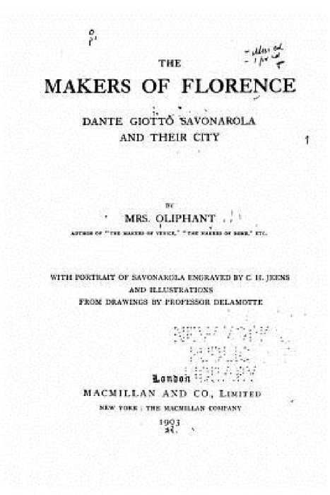 The Makers of Florence, Dante, Giotto, Savonarola and Their City by Margaret Wilson Oliphant