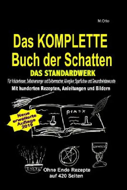 M.Otto Das KOMPLETTE Buch der Schatten! Das Standardwerk!: Für Kräuterhexen, Selbstversorger und Selbermacher, Allergiker, Sparfüchse und Gesundheitsb by M. Otto