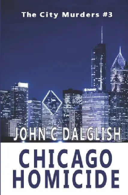 Chicago Homicide by John C. Dalglish