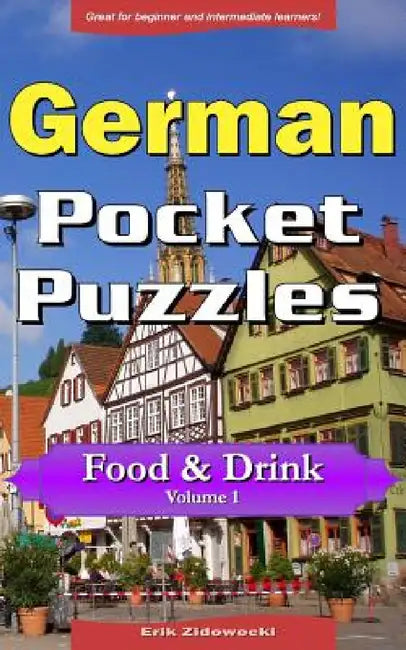 German Pocket Puzzles - Food & Drink - Volume 1: A collection of puzzles and quizzes to aid your language learning by Erik Zidowecki