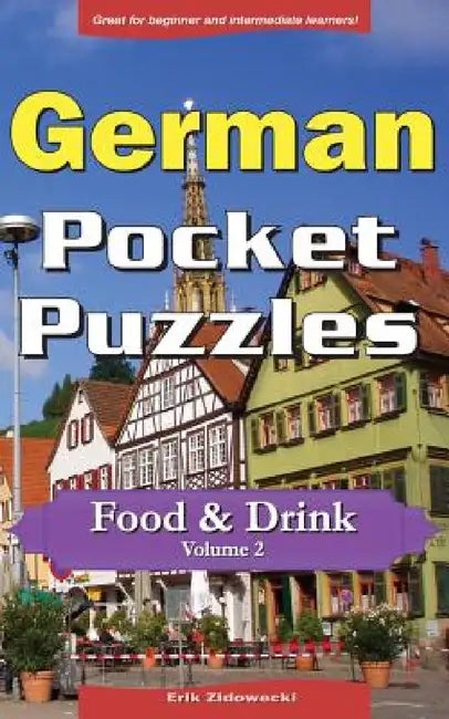 German Pocket Puzzles - Food & Drink - Volume 2: A collection of puzzles and quizzes to aid your language learning by Erik Zidowecki