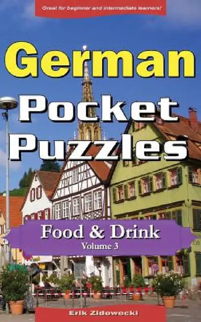 German Pocket Puzzles - Food & Drink - Volume 3: A collection of puzzles and quizzes to aid your language learning by Erik Zidowecki