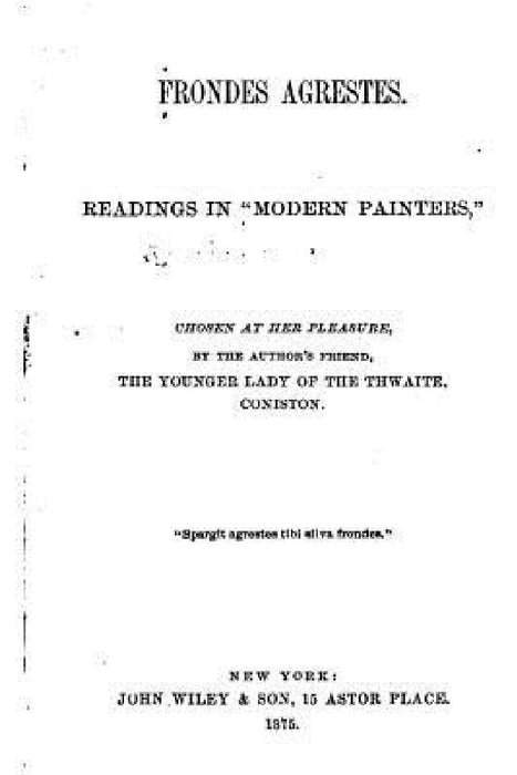 Frondes Agrestes, Readings in 'Modern Painters' Chosen at Her Pleasures by John Ruskin