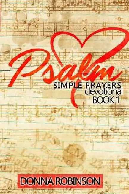 Psalm Simple Prayer Devotional Book 1 by Donna Robinson