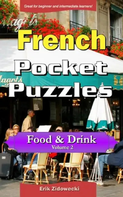 French Pocket Puzzles - Food & Drink - Volume 2: A collection of puzzles and quizzes to aid your language learning by Erik Zidowecki