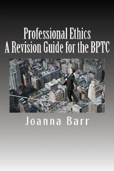 Professional Ethics: A Revision Guide for the BPTC by Joanna Barr
