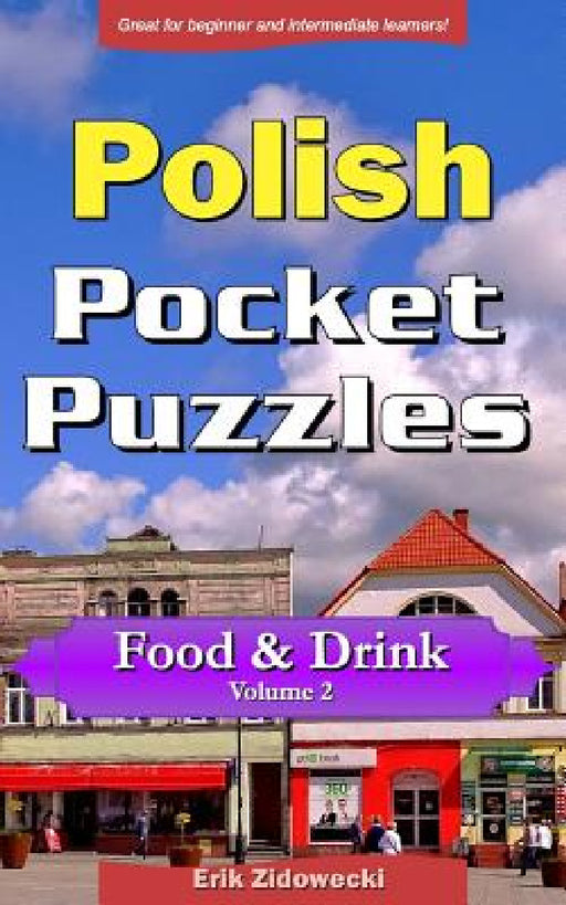 Polish Pocket Puzzles - Food & Drink - Volume 2: A Collection of Puzzles and Quizzes to Aid Your Language Learning by Erik Zidowecki
