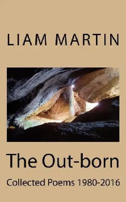 The Out-born: Collected Poems 1980-2016 by Liam Martin