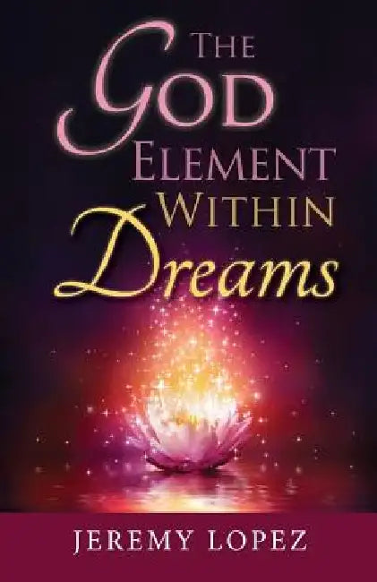 The God Element Within Dreams by Jeremy Lopez