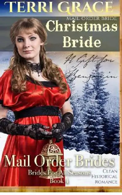 Mail Order Bride: Christmas Bride - A Gift For Benjamin: Clean Historical Romance by Terri Grace