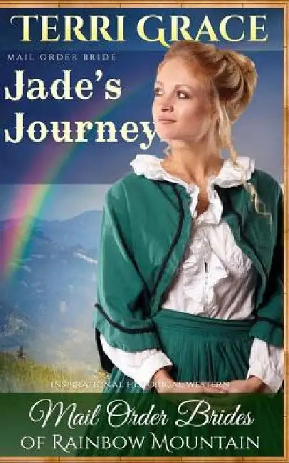 Mail Order Bride: Jade's Journey: Inspirational Historical Western by Terri Grace