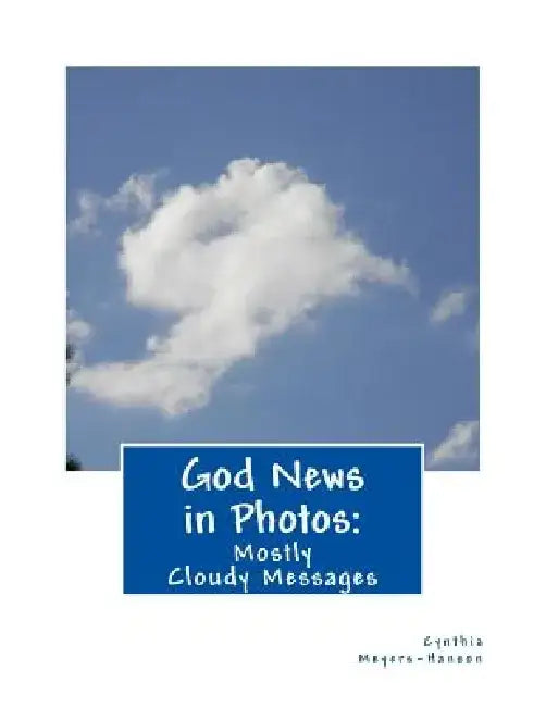 God News in Photos: Mostly Cloudy Messages by Cynthia Meyers-Hanson