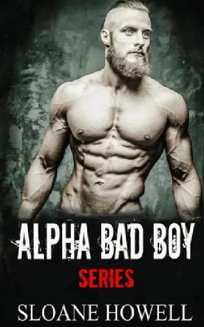 Alpha Bad Boy: The Complete Series by Sloane Howell
