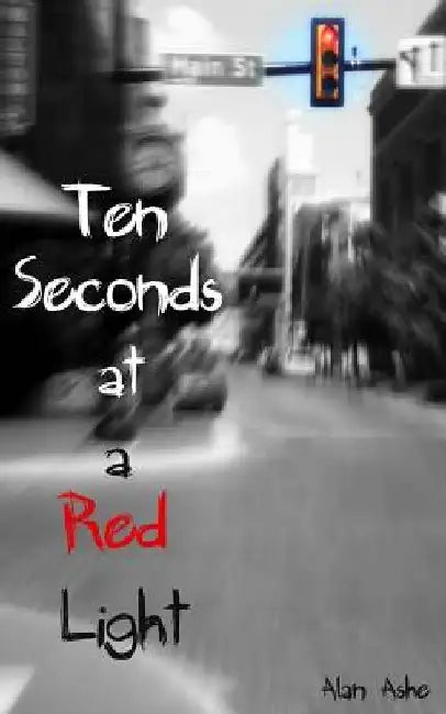 Ten Seconds at a Red Light by Alan Ashe