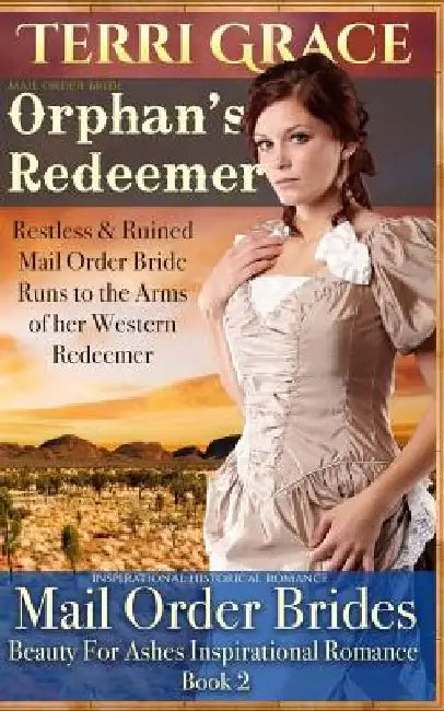 Mail Order Bride: Orphan's Redeemer: Inspirational Historical Romance by Terri Grace
