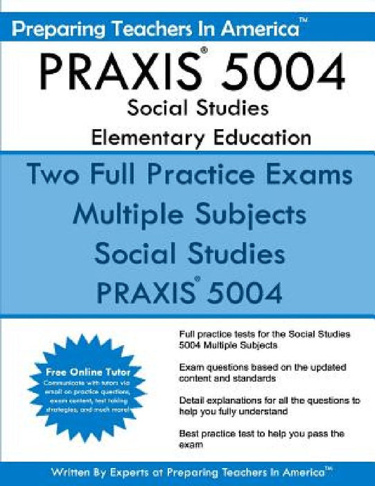 PRAXIS 5004 Social Studies Elementary Education: PRAXIS II Elementary Education Multiple Subjects Exam 5001 by Preparing Teachers in America