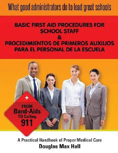 What GOOD Administrators Do to LEAD Great Schools: Basic First Aid procedures for School Staff by Douglas Max Hall