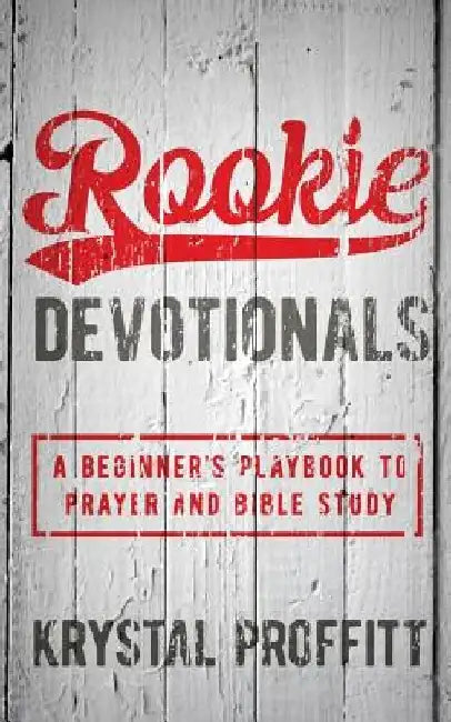 Rookie Devotionals: A Beginner's Playbook to Prayer & Bible Study by Krystal Proffitt