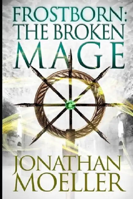 Frostborn: The Broken Mage by Jonathan Moeller