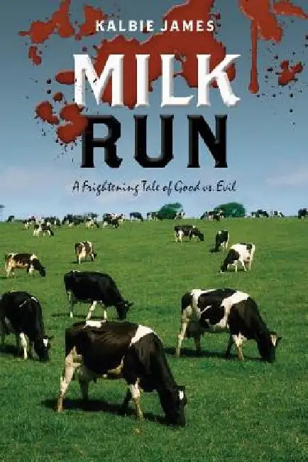 Milk Run: A Frightening Tale of Good vs. Evil by Kalbie James