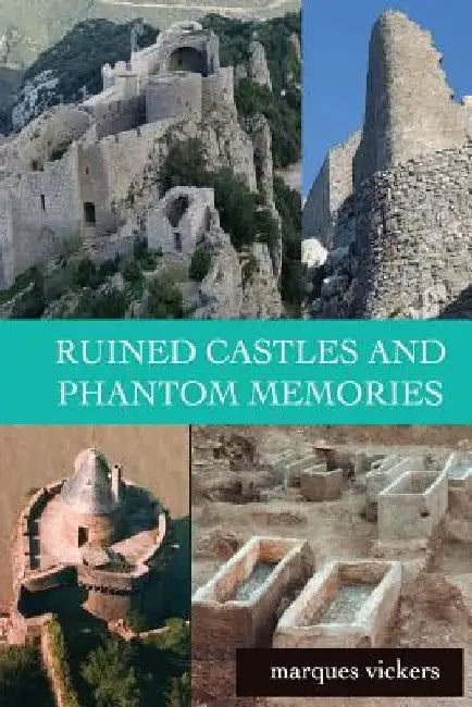 Ruined Castles and Phantom Memories: The Abandoned Relics of Southern France by Marques Vickers